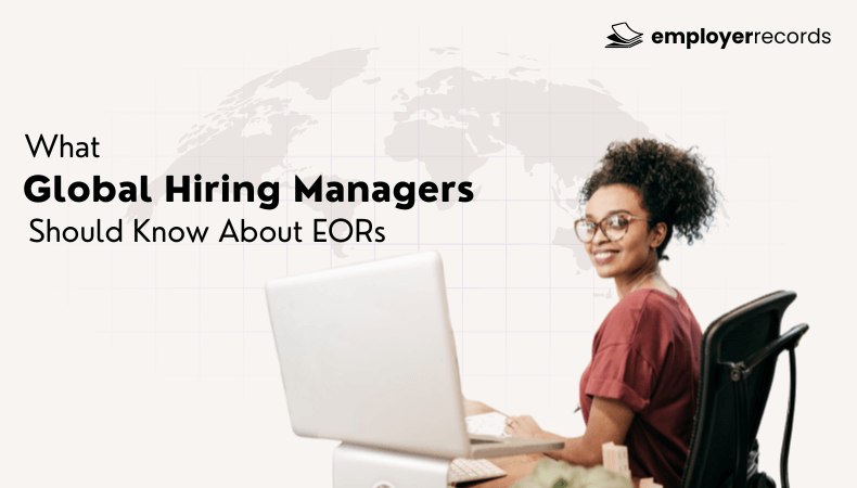 What Global Hiring Managers Should Know About EORs